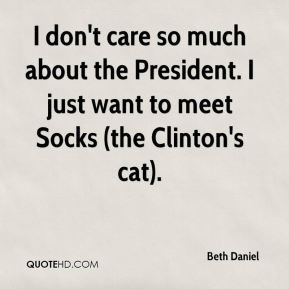 Beth Daniel - I don't care so much about the President. I just want to ...
