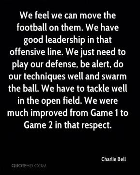 move the football on them. We have good leadership in that offensive ...