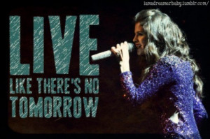 Selena gomez, quotes, sayings, live like there is no tomorrow