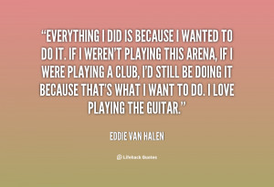Quote Eddie Van Halen Everything I Did Is Because Wanted 17255png ...