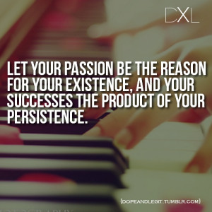 Let Your Passion Be The Reason For Your Existence…” #quotes # ...