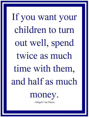 your-children-to-turn-out-well-family-abigail-van-buren-quotes-sayings ...