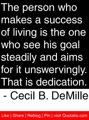 ... unswervingly that is dedication cecil b demille # quotes # quotations