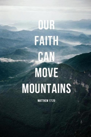 Our Faith Can Move Mountains - Bible Quote