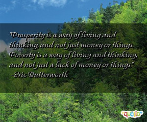 ... thinking, and not just a lack of money or things. -Eric Butterworth