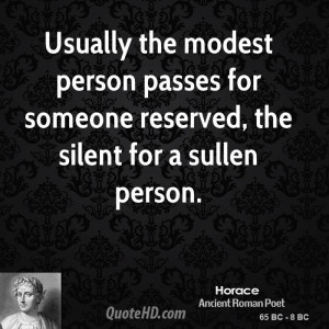 Usually the modest person passes for someone reserved, the silent for ...