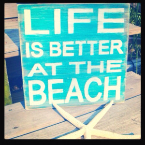 Hell, everything is better at the beach!