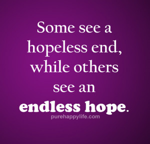 Hope Quote: Someone see a hopeless end, while others see…