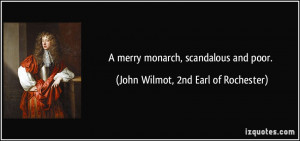 merry monarch, scandalous and poor. - John Wilmot, 2nd Earl of ...