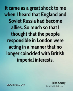 It came as a great shock to me when I heard that England and Soviet ...