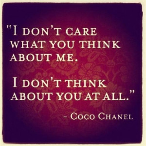 Inspiring quotes sayings i do not care what you think coco chanel