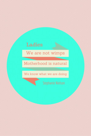 ladies we are not wimps don t let anyone tell you so motherhood is ...