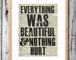 Kurt Vonnegut Quote - Everything wa s beautiful and nothing hurt - Art ...