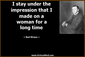 ... made on a woman for a long time - Karl Kraus Quotes - StatusMind.com