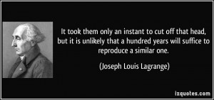 ... years will suffice to reproduce a similar one. - Joseph Louis Lagrange