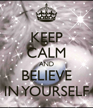 Keep Calm and Believe in Yourself Quotes