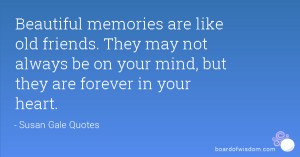 Beautiful memories are like old friends. They may not always be on ...