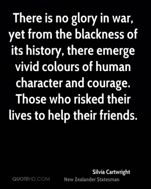 There is no glory in war, yet from the blackness of its history, there ...