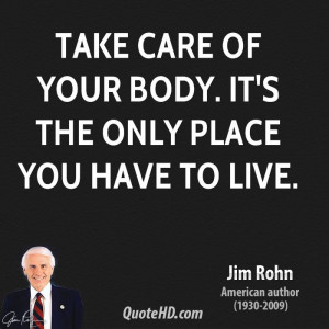 jim-rohn-jim-rohn-take-care-of-your-body-its-the-only-place-you-have ...