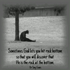 Sometimes God allows you to hit rock bottom so that you will discover ...