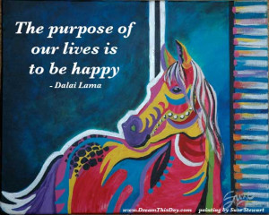 The purpose of our lives is to be happy .