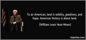 land is solidity, goodness, and hope. American history is about land ...