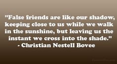 christian quotes about friendship | False friends are like our shadow ...