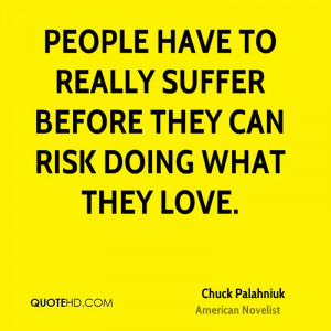 ... have to really suffer before they can risk doing what they love