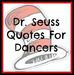 Dr. Seuss Quotes for Dancers...