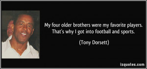... players. That's why I got into football and sports. - Tony Dorsett