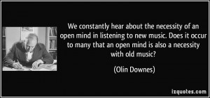 We constantly hear about the necessity of an open mind in listening to ...
