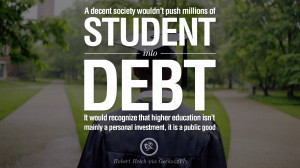 ... . - Robert Reich Quotes on College Student Loan and Debt Forgiveness