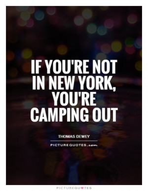 New York Quotes Camping Quotes City Quotes Thomas Dewey Quotes