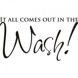 It-All-Comes-Out-in-The-Wash-Vinyl-Art-Quote-L13927301.jpg