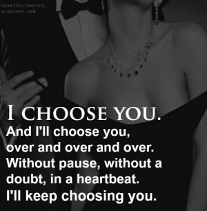 choose you and i ll choose you over and over and over without pause ...