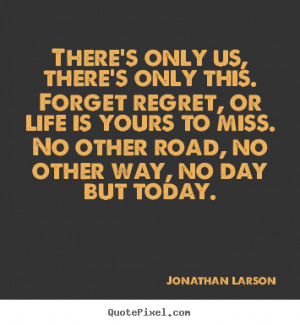 ... jonathan larson more inspirational quotes success quotes love quotes