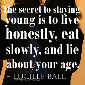 Age quotes.The secret to staying young is to live honestly, eat slowly ...