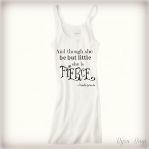 be but little she is fierce. -Shakespeare quote-- ask for purple tank ...