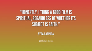 File Name quote Vera Farmiga honestly i think a good film is 128546