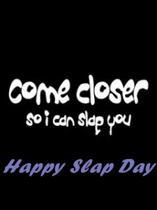 ... slap day happy slap day quotes slap day wallpaper slap day 2014 slap