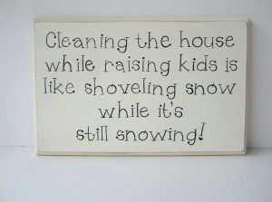Clean house! So stinking true!