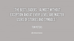 The best leaders... almost without exception and at every level, are ...