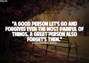 good person let's go and forgives even the most painful of things ...