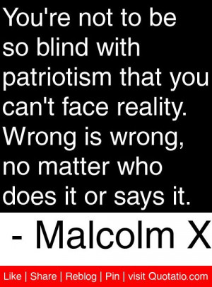... , no matter who does it or says it. - Malcolm X #quotes #quotations