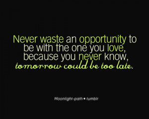 ... You Love, Because You Never Know, Tomorrow Could Be Too Late ~ Apology