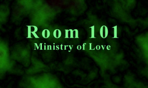 Room 101 is the TORTURE ROOM in 1984.
