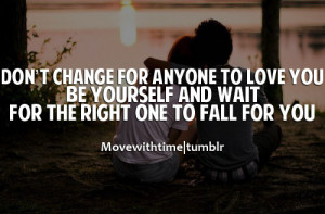 don't change for anyone to love you