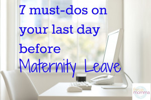 Must-Dos on your last day before Maternity Leave