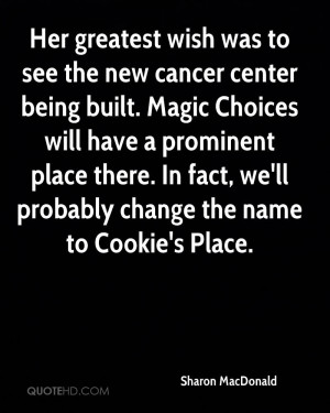 Her greatest wish was to see the new cancer center being built. Magic ...
