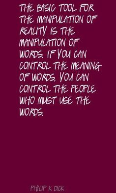 manipulate quotes | The-basic-tool-for-the-manipulation-of-reality-is ...